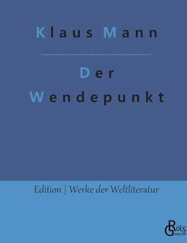 Der Wendepunkt: Ein Lebensbericht (Edition Werke der Weltliteratur) von Gröls Verlag