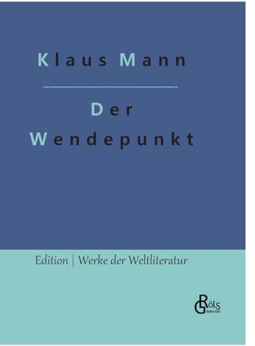 Der Wendepunkt: Ein Lebensbericht (Edition Werke der Weltliteratur - Hardcover) von Gröls Verlag