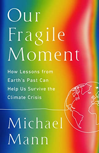 Our Fragile Moment: How Lessons from Earth's Past Can Help Us Survive the Climate Crisis von PublicAffairs