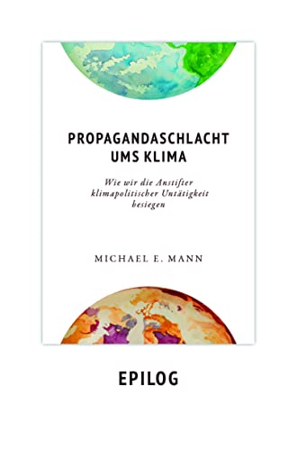 Propagandaschlacht ums Klima - Epilog: Wie wir die Anstifter klimapolitischer Untätigkeit besiegen