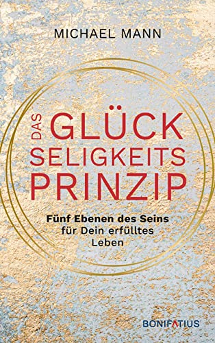 Das Glückseligkeitsprinzip: Fünf Ebenen des Seins für dein erfülltes Leben: Das Glückseligkeitsprinzip - Fünf Ebenen des Seins für dein erfülltes ... zwischen Körper, Geist und Seele finden Das Glückseligkeitsprinzip: Fünf Ebenen des Seins für dein erfülltes Leben: Das Glückseligkeitsprinzip - Fünf Ebenen des Seins für dein erfülltes ... zwischen Körper, Geist und Seele finden