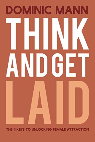 Think and Get Laid: The 11 Keys to Unlocking Female Attraction von CreateSpace Independent Publishing Platform