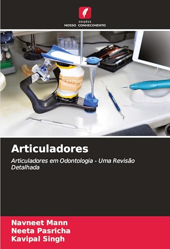 Articuladores: Articuladores em Odontologia - Uma Revisão Detalhada von Edições Nosso Conhecimento