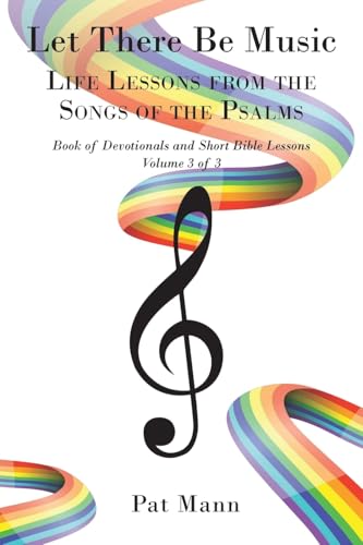 Let There Be Music: LIFE LESSONS FROM THE SONGS OF THE PSALMS Book of Devotionals and Short Bible Lessons Volume 3 of 3 von Christian Faith Publishing