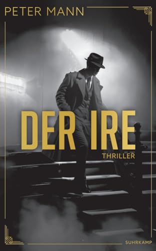 Der Ire: Thriller | Zeitgeschichte vermischt mit Fiktionen zu einem actionreichen und außergewöhnlichen Spionageroman Der Ire: Thriller | Zeitgeschichte vermischt mit Fiktionen zu einem actionreichen und außergewöhnlichen Spionageroman