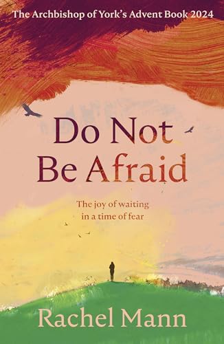 Do Not Be Afraid: The Joy of Waiting in a Time of Fear: The Archbishop of York's Advent Book 2024 von SPCK Publishing