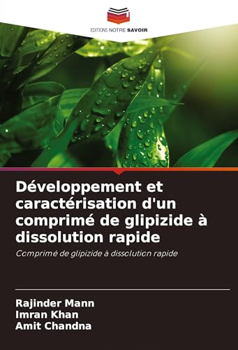Développement et caractérisation d'un comprimé de glipizide à dissolution rapide: Comprimé de glipizide à dissolution rapide von Editions Notre Savoir
