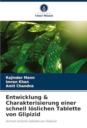 Entwicklung & Charakterisierung einer schnell löslichen Tablette von Glipizid: Schnell lösliche Tablette von Glipizid von Verlag Unser Wissen