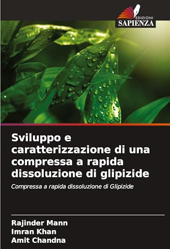 Sviluppo e caratterizzazione di una compressa a rapida dissoluzione di glipizide: Compressa a rapida dissoluzione di Glipizide von Edizioni Sapienza