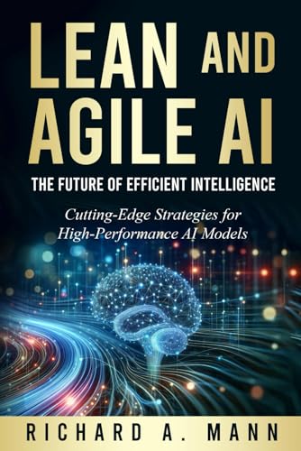 Lean and Agile AI: Enhancing Efficiency in Artificial Intelligence von Independently published