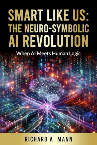 Smart Like Us: The Neuro-Symbolic AI Revolution: When AI Meets Human Logic