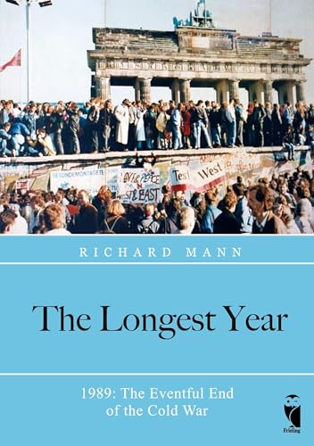 The Longest Year: 1989: The Eventful End of the Cold War The Longest Year: 1989: The Eventful End of the Cold War von Frieling-Verlag Berlin