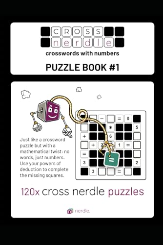 cross nerdle puzzle book #1: Like a crossword but with numbers instead of words. The first book of cross nerdle puzzles, from the makers of the nerdle daily numbers game.