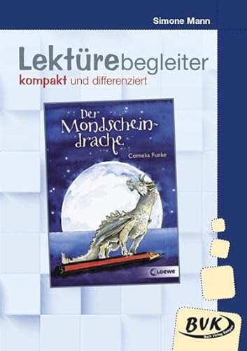 Lektürebegleiter – kompakt und differenziert: Der Mondscheindrache (BVK Literaturprojekte: Lesebegleitmaterial für den Deutschunterricht) von BVK Buch Verlag Kempen GmbH
