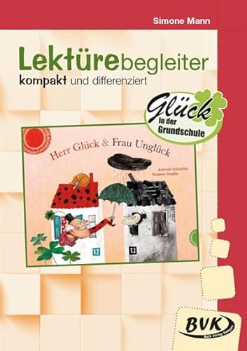 Lektürebegleiter - kompakt und differenziert: Herr Glück und Frau Unglück: Glück in der Grundschule (BVK Literaturprojekte: Lesebegleitmaterial für den Deutschunterricht) von BVK Buch Verlag Kempen GmbH