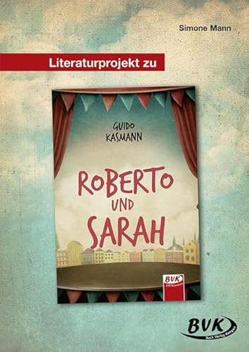 Literaturprojekt zu Roberto und Sarah (BVK Literaturprojekte: Lesebegleitmaterial für den Deutschunterricht)