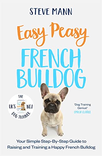 Easy Peasy French Bulldog: Your simple step-by-step guide to raising and training a happy French Bulldog Easy Peasy French Bulldog: Your simple step-by-step guide to raising and training a happy French Bulldog