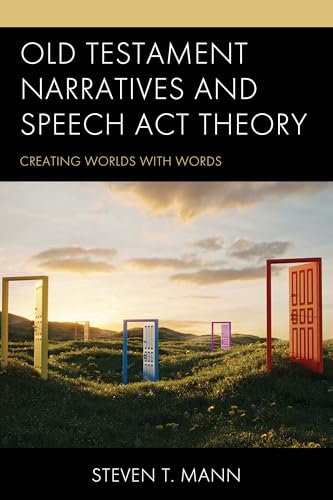 Old Testament Narratives and Speech Act Theory: Creating Worlds with Words Old Testament Narratives and Speech Act Theory: Creating Worlds with Words von Lexington Books/Fortress Academic