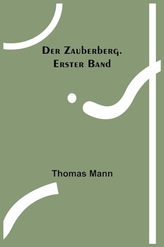 Der Zauberberg. Erster Band Der Zauberberg. Erster Band