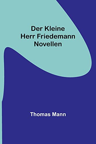 Der kleine Herr Friedemann: Novellen Der kleine Herr Friedemann: Novellen