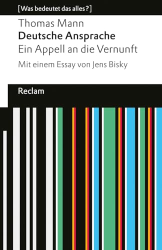 Deutsche Ansprache. Ein Appell an die Vernunft. [Was bedeutet das alles?]: Mann, Thomas – Erläuterungen; Denkanstöße; Analyse – 14593 (Reclams Universal-Bibliothek)
