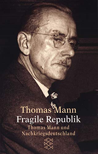 Fragile Republik: Thomas Mann und die Bundesrepublik Deutschland (Fischer Taschenbücher)