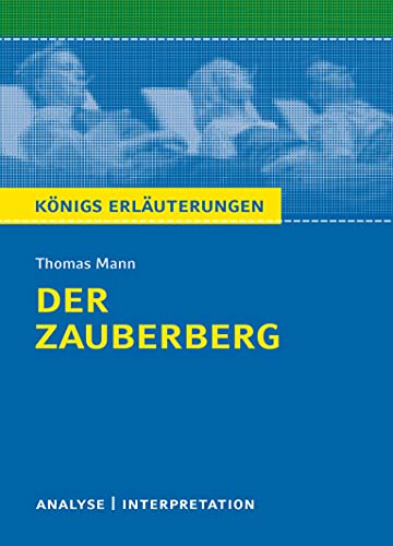 Königs Erläuterungen: Textanalyse und Interpretation zu Thomas Mann. Der Zauberberg. Alle erforderlichen Infos für Abitur, Matura, Klausur und Referat plus Musteraufgaben mit Lösungen