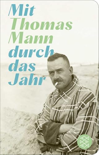 Mit Thomas Mann durch das Jahr: Herausgegeben von Felix Lindner