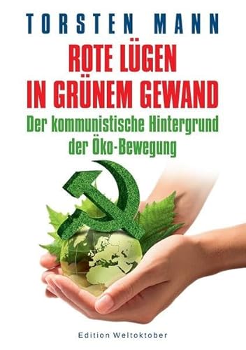 Rote Lügen in grünem Gewand: Der kommunistische Hintergrund der Öko-Bewegung Rote Lügen in grünem Gewand: Der kommunistische Hintergrund der Öko-Bewegung