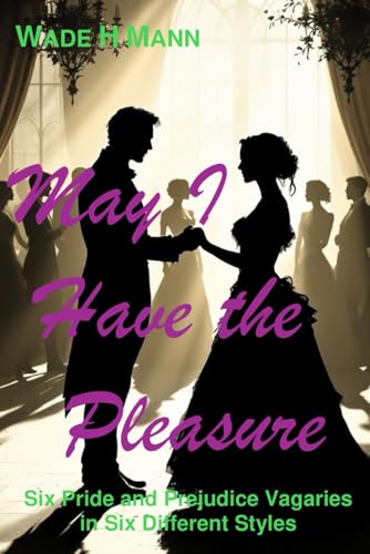 May I Have the Pleasure: Six Pride and Prejudice Stories in Six Styles (Pride and Prejudice Variations) von Independently published