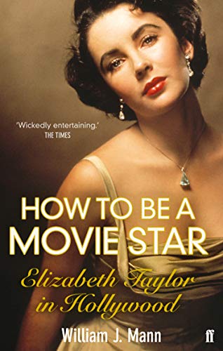 How to Be a Movie Star: Elizabeth Taylor in Hollywood 1941-1981 von Faber & Faber