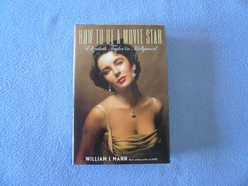 How to Be a Movie Star: Elizabeth Taylor in Hollywood