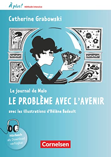 À plus ! - Französisch als 3. Fremdsprache - Ausgabe 2018 - Band 2: Le journal de Malo / Le problème avec l'avenir - Lektüre - Mit Gratis-Hörbuch, Arbeitsblättern und Lösungen online