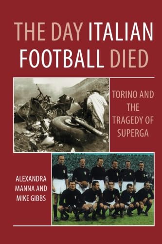 The Day Italian Football Died: Torino and the Tragedy of Superga The Day Italian Football Died: Torino and the Tragedy of Superga von DB Publishing
