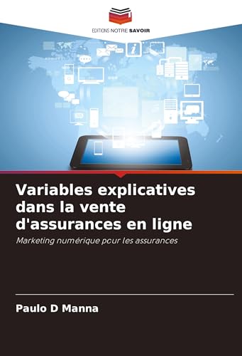 Variables explicatives dans la vente d'assurances en ligne: Marketing numérique pour les assurances von Editions Notre Savoir