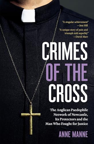 Crimes of the Cross: The Anglican Paedophile Network of Newcastle, Its Protectors and the Man Who Fought for Justice von Black Inc.