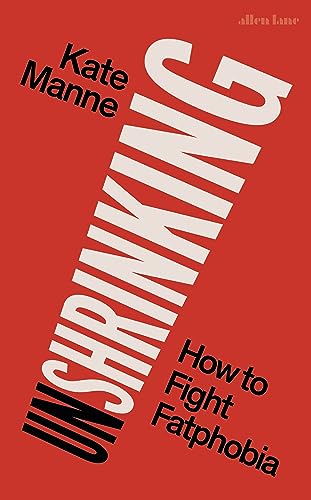 Unshrinking: How to Fight Fatphobia