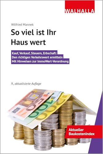 So viel ist Ihr Haus wert: Kauf, Verkauf, Steuern, Erbschaft:; Den richtigen Verkehrswert ermitteln; Mit Hinweisen zur ImmoWert-Verordnung von Walhalla und Praetoria