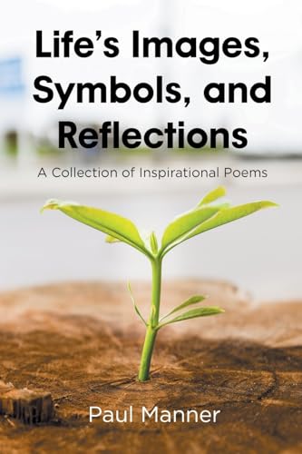 Life's Images, Symbols, and Reflections: A Collection of Inspirational Poems Life's Images, Symbols, and Reflections: A Collection of Inspirational Poems von Page Publishing