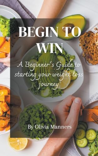 Begin to Win: A Beginner's Guide to starting your weight loss journey von Sarah Marshal