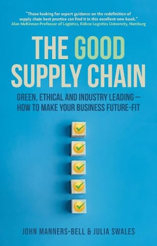 The Good Supply Chain: Green, Ethical and Industry Leading - How to Make Your Business Future-Fit von Sea Pen Books Ltd