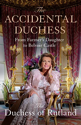 The Accidental Duchess: From Farmer's Daughter to Belvoir Castle von MACMILLAN