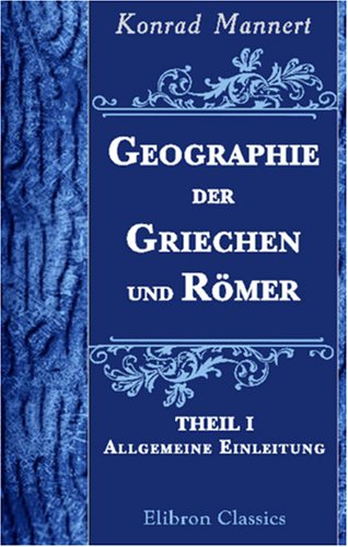 Geographie der Griechen und Römer: Theil 1. Allgemeine Einleitung. Hispanien