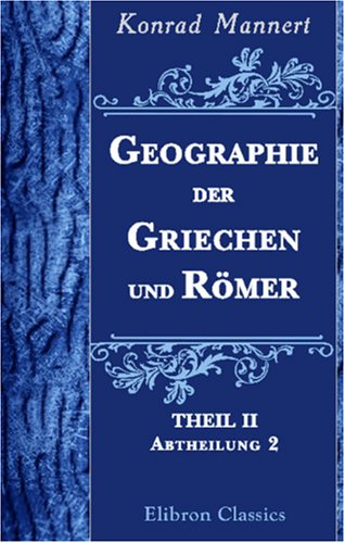 Geographie der Griechen und Römer: Theil 2. Abtheilung 2. Britannia von Adamant Media Corporation