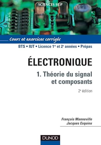 Électronique - Tome 1 - 2ème édition - Théorie du signal et composants: Théorie du signal et composants - Cours et exercices corrigés von DUNOD