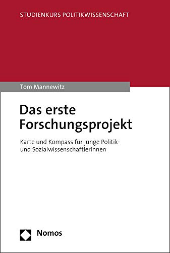 Das erste Forschungsprojekt: Karte und Kompass für junge Politik- und SozialwissenschaftlerInnen (Studienkurs Politikwissenschaft) von Nomos Verlagsges.MBH + Co