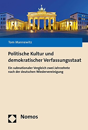 Politische Kultur und demokratischer Verfassungsstaat: Ein subnationaler Vergleich zwei Jahrzehnte nach der deutschen Wiedervereinigung
