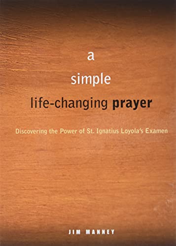 A Simple, Life-Changing Prayer: Discovering the Power of St. Ignatius Loyola's Examen