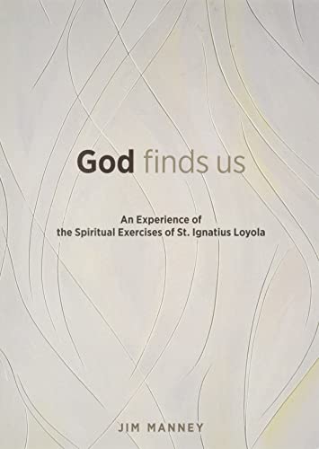 God Finds Us: An Experience of the Spiritual Exercises of St. Ignatius Loyola