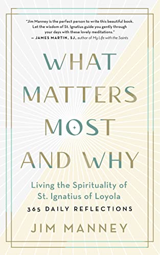 What Matters Most and Why: Living the Spirituality of St. Ignatius of Loyola ― 365 Daily Reflections von New World Library